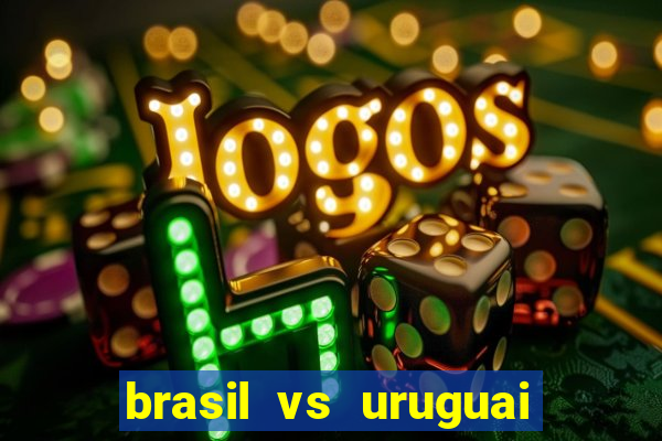 brasil vs uruguai ao vivo multicanais